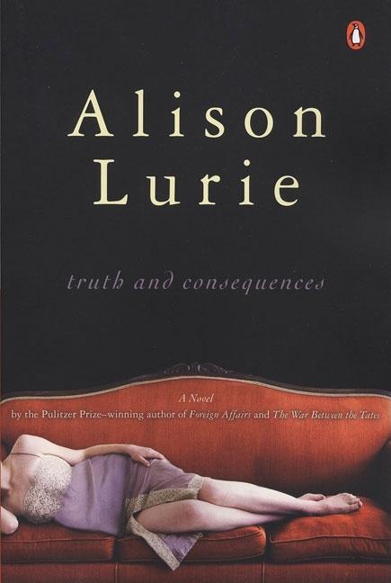 Item #270059 Truth and Consequences: A Novel. Alison Lurie