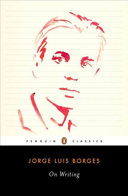 Item #309452 On Writing (Penguin Classics). Jorge Luis Borges
