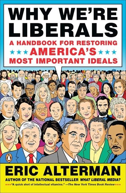 Item #287494 Why We're Liberals: A Handbook for Restoring America's Most Important Ideals. ERIC...