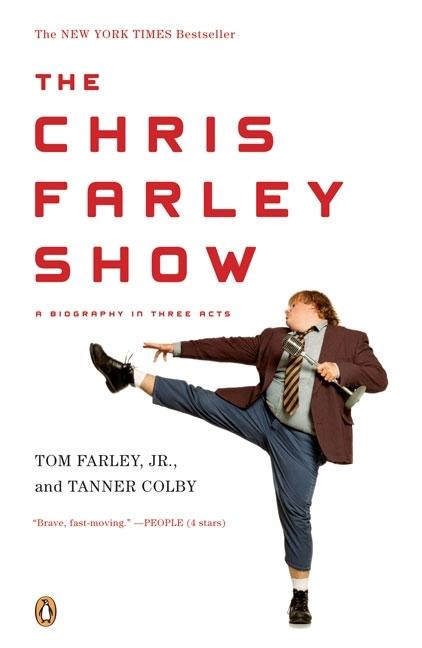 Item #298445 The Chris Farley Show: A Biography in Three Acts. TOM FARLEY JR., TANNER, COLBY