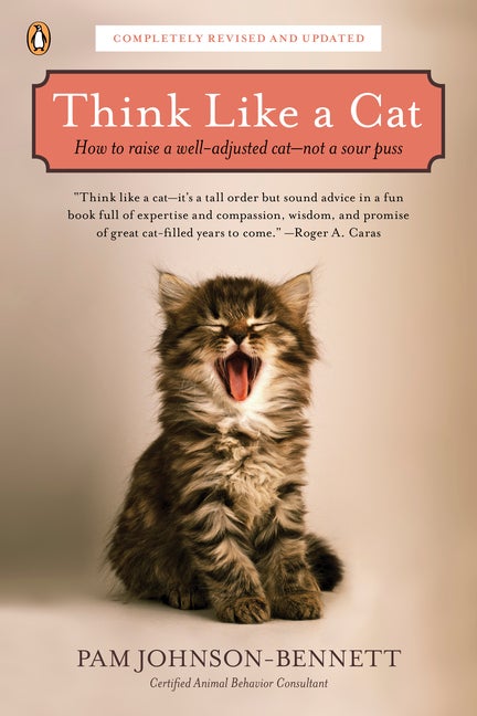 Item #307607 Think Like a Cat: How to Raise a Well-Adjusted Cat--Not a Sour Puss. Pam...