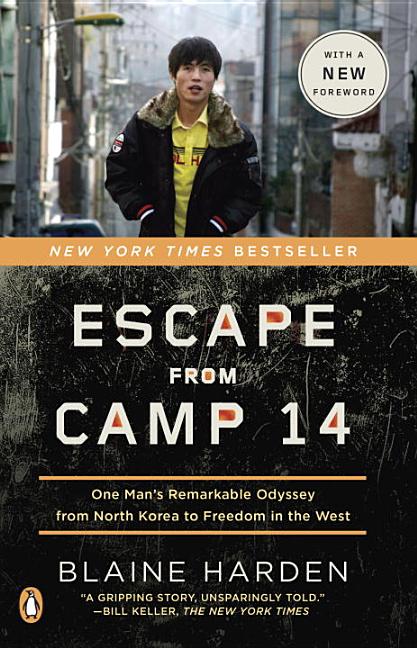 Item #289607 Escape from Camp 14: One Man's Remarkable Odyssey from North Korea to Freedom in the West. Blaine Harden.