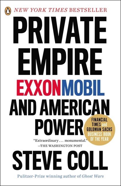 Item #305585 Private Empire: ExxonMobil and American Power. Steve Coll