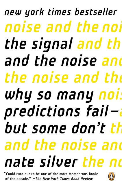 Item #213682 The Signal and the Noise: Why So Many Predictions Fail--but Some Don't. Nate Silver