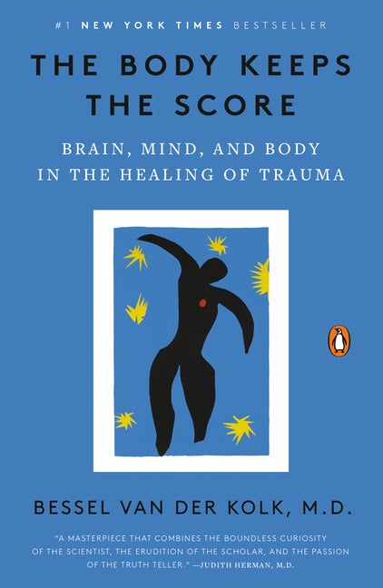 Item #318974 The Body Keeps the Score: Brain, Mind, and Body in the Healing of Trauma. Bessel van...