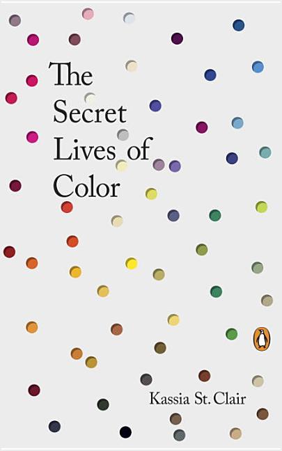 Item #323092 The Secret Lives of Color. Kassia St Clair
