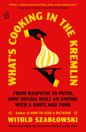 Item #314061 What's Cooking in the Kremlin: From Rasputin to Putin, How Russia Built an Empire...