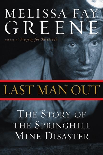 Item #294584 Last Man Out: The Story of the Springhill Mine Disaster. MELISSA FAY GREENE