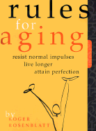 Item #316046 Rules for Aging: Resist Normal Impulses, Live Longer, Attain Perfection. Roger...