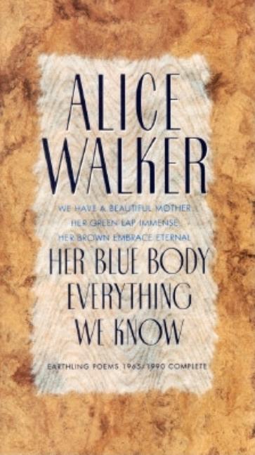 Item #296322 Her Blue Body Everything We Know: Earthling Poems 1965-1990 Complete. Alice Walker