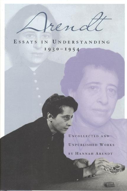 Item #296350 Essays in Understanding: 1930-1954. Jerome Kohn, Hannah, Arendt