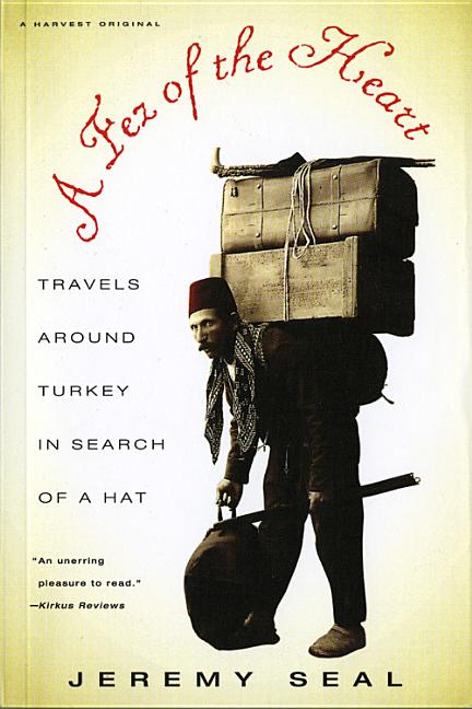 Item #269097 Fez of the Heart : Travels Around Turkey in Search of a Hat. JEREMY SEAL.