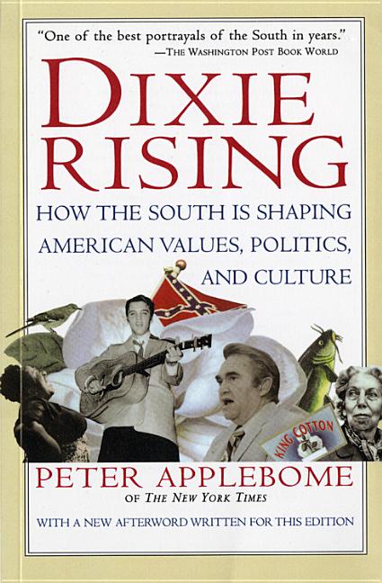 Item #266905 Dixie Rising : How the South Is Shaping American Values, Politics, and Culture....