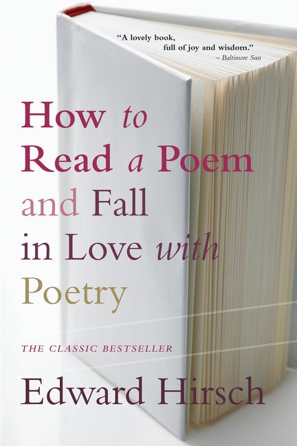 Item #291927 How to Read a Poem: And Fall in Love with Poetry. EDWARD HIRSCH