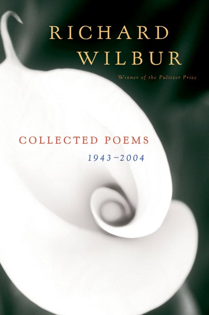 Item #310641 Richard Wilbur: Collected Poems 1943-2004. Richard Wilbur