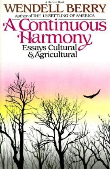 Item #317480 A Continuous Harmony: Essays Cultural and Agricultural (A Harvest book, HB 301)....