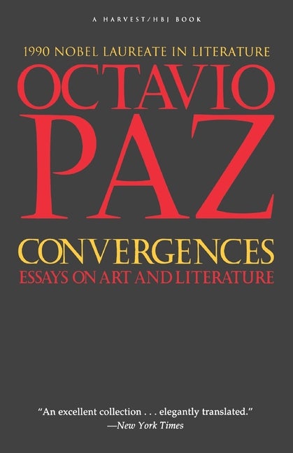 Item #303389 Convergences: Essays on Art and Literature. OCTAVIO PAZ