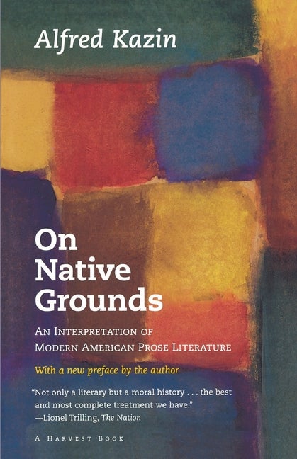 Item #279706 On Native Grounds: An Interpretation of Modern American Prose Literature (Harvest Book). ALFRED KAZIN.