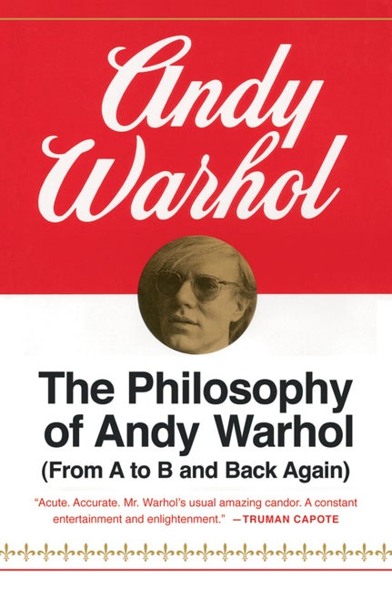 Item #318956 The Philosophy of Andy Warhol : (From A to B and Back Again). ANDY WARHOL