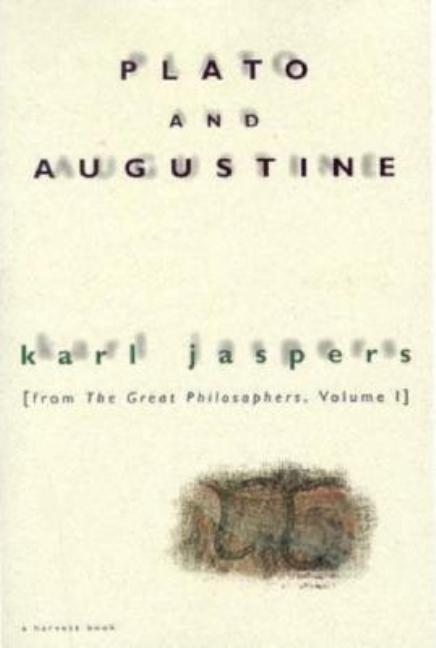 Item #305863 Plato and Augustine: From The Great Philosophers, Volume I. Karl Jaspers, Hannah...