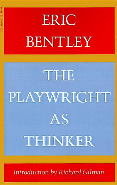 Item #290484 The Playwright as Thinker: A Study of Drama in Modern Times. Eric Bentley