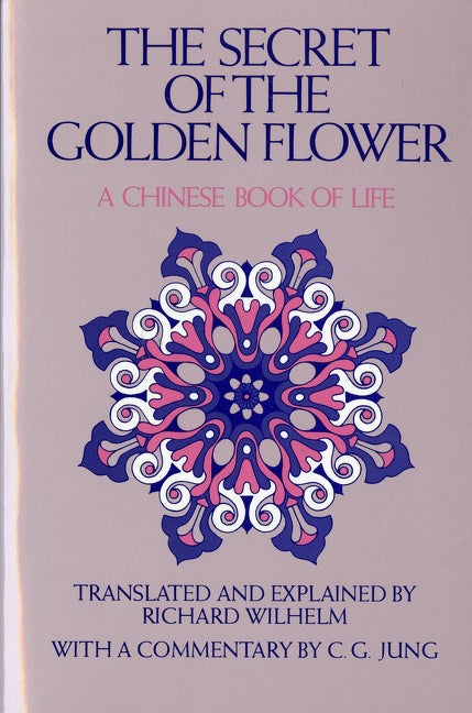 Item #212017 Secret of the Golden Flower : A Chinese Book of Life. RICHARD WILHELM TUNG-PIN LU