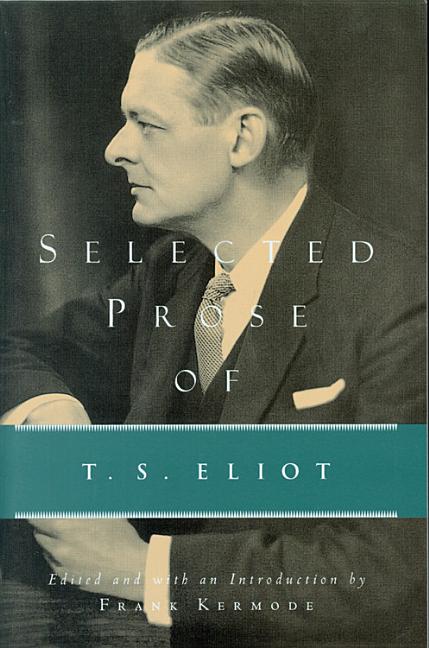 Item #318661 Selected Prose of T. S. Eliot. T. S. ELIOT, Frank Kermode