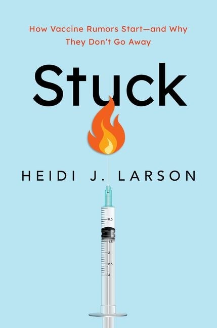Item #252929 Stuck: How Vaccine Rumors Start -- and Why They Don't Go Away. Heidi J. Larson