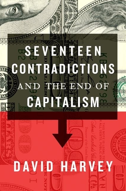 Item #305172 Seventeen Contradictions and the End of Capitalism. David Harvey
