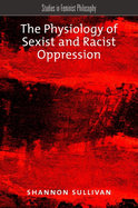 Item #320495 The Physiology of Sexist and Racist Oppression (Studies in Feminist Philosophy)....