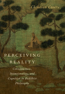 Item #321269 Perceiving Reality: Consciousness, Intentionality, and Cognition in Buddhist...