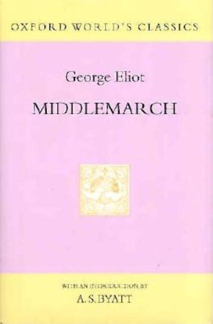 Item #307326 Middlemarch: A Study of Provincial Life (Oxford World's Classics Hardcovers). George Eliot.