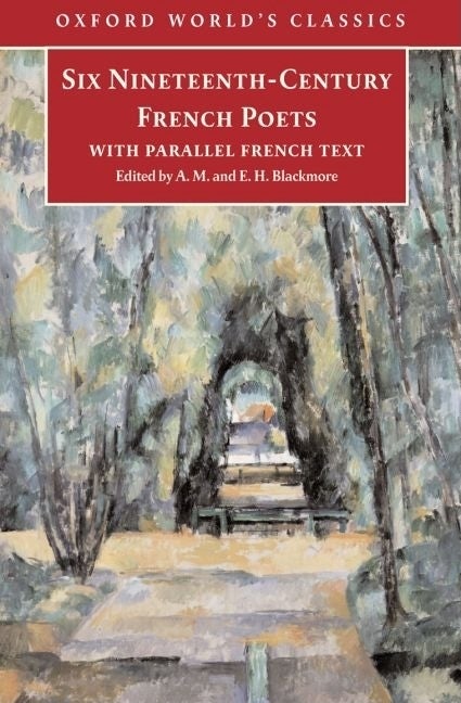 Item #291318 Six Nineteenth Century French Poets: With Parallel French Text (Oxford World's Classics