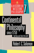 Item #311037 Continental Philosophy Since 1750: The Rise and Fall of the Self (A History of...