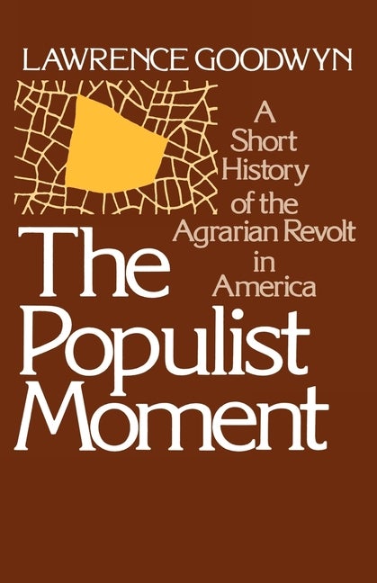 Item #247239 The Populist Moment: A Short History of the Agrarian Revolt in America (Galaxy...