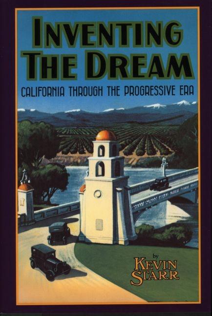 Item #311773 Inventing the Dream: California Through the Progressive Era. Kevin Starr