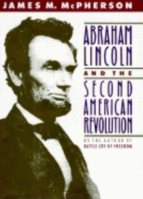 Item #266246 Abraham Lincoln and the Second American Revolution. James M. McPherson