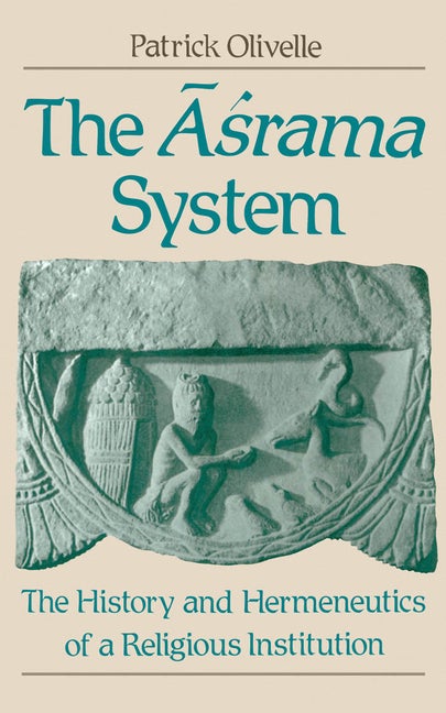 Item #213548 The Asrama System: The History and Hermeneutics of a Religious Institution. Patrick Olivelle.