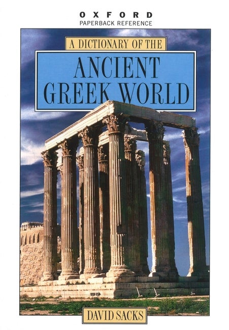 Item #280409 Dictionary of the Ancient Greek World. David Sacks