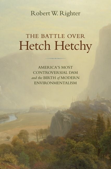 Item #295233 Battle Over Hetch Hetchy: America's Most Controversial Dam and the Birth of Modern...