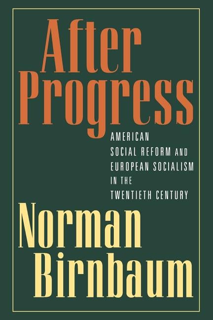 Item #168711 After Progress: American Social Reform and European Socialism in the Twentieth...