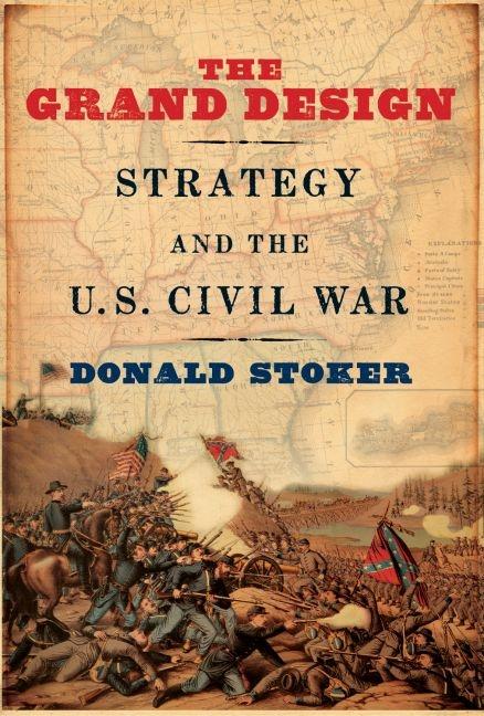 Item #268328 Grand Design: Strategy and the U.S. Civil War. Donald Stoker.