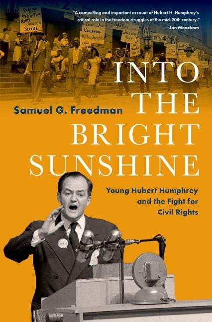 Item #305428 Into the Bright Sunshine: Young Hubert Humphrey and the Fight for Civil Rights....