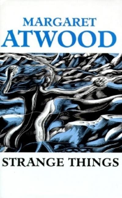 Item #279401 Strange Things: The Malevolent North in Canadian Literature (Clarendon Lectures in...