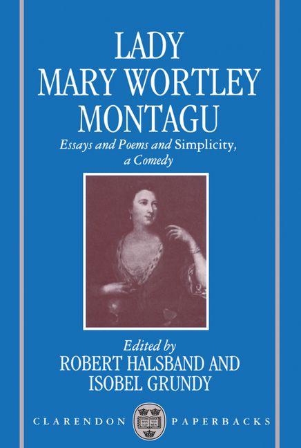 Item #233192 Essays And Poems And Simplicity, A Comedy (Clarendon Paperbacks). Mary Wortley Montagu