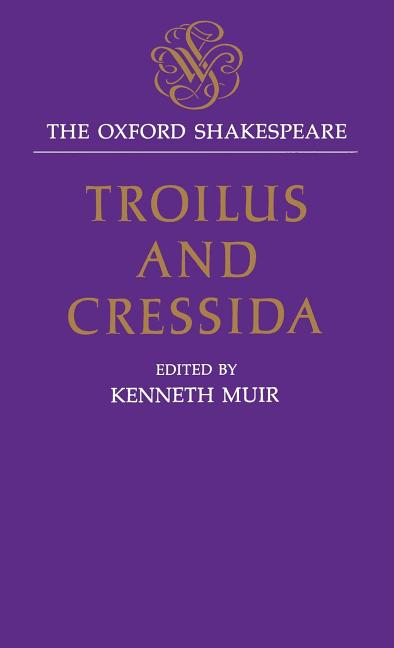 Item #280864 Troilus and Cressida: The Oxford Shakespeare. William Shakespeare