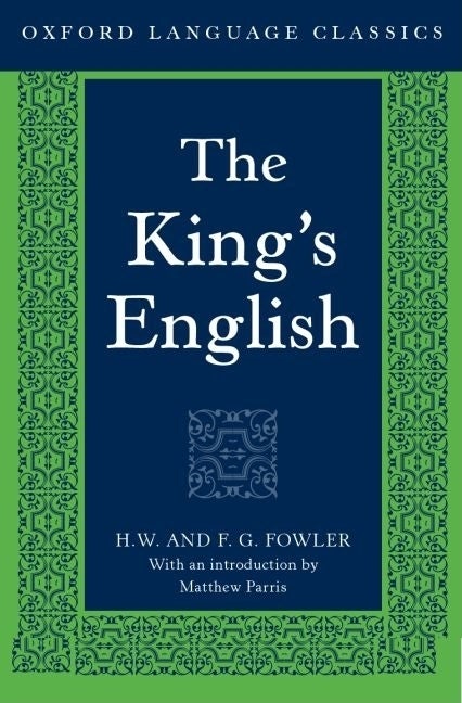 Item #281561 King's English (Oxford Language Classics series). Henry Watson Fowler, F. G. Fowler,...