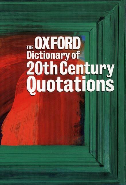 Item #281657 The Oxford Dictionary of Twentieth Century Quotations. Elizabeth Knowles