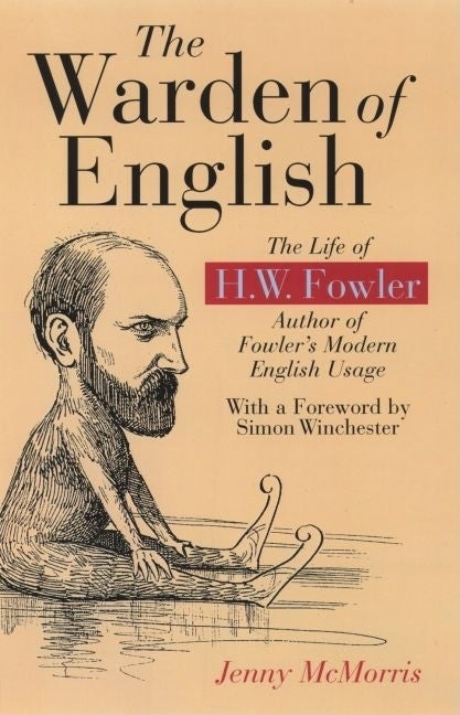 Item #285200 The Warden of English: The Life of H.W. Fowler. Jenny McMorris.