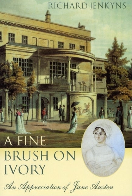 Item #280121 Fine Brush on Ivory: An Appreciation of Jane Austen. Richard Jenkyns